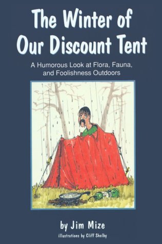 The Winter of Our Discount Tent: A Humorous Look at Flora, Fauna, and Foolishness Outdoors