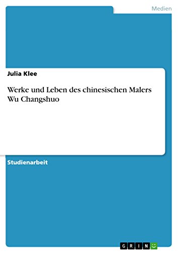 Werke und Leben des chinesischen Malers Wu Changshuo (German Edition)