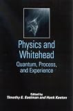 Physics and Whitehead: Quantum, Process, and Experience (Constructive Postmodern Thought)