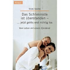 Das Schlimmste ist �berstanden - jetzt geht's erst richtig los: Vom Leben mit einem Kleinkind