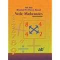 All You Wanted to Know About Vedic Mathematics