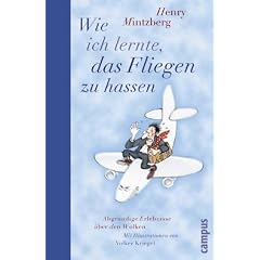 Wie ich lernte, das Fliegen zu hassen: Abgr�ndige Erlebnisse �ber den Wolken