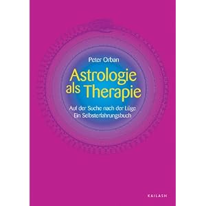 Astrologie als Therapie: Auf der Suche nach der L�ge. Ein Selbsterfahrungsbuch