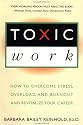 Toxic Work: How to Overcome Stress, Overload and Burnout and Revitalize Your Career