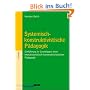 Systemisch-konstruktivistische P�dagogik: Einf�hrung in die Grundlagen einer interaktionistisch-konstruktivistischen P�dagogik
