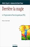 Derri�re la magie : la programmation neuro-linguistique (PNL)