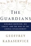 The Guardians: Kingman Brewster, His Circle, and the Rise of the Liberal Establishment