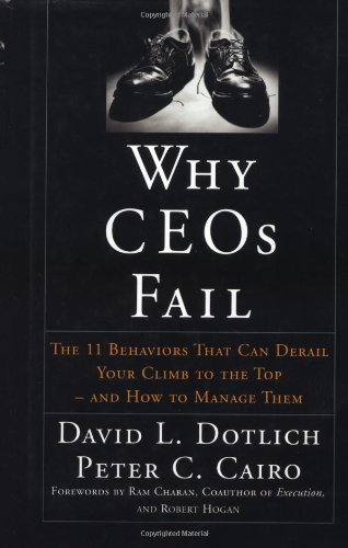 Why CEO's Fail:  The 11 Behaviors That Can Derail Your Climb to the Top and How to Manage Them