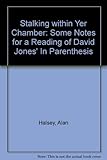 Stalking within yer chamber : some notes for a reading of David Jones' 'In Parenthesis'