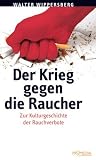 Produkt-Bild: Der Krieg gegen die Raucher: Kleine Kulturgeschichte der Rauchverbote