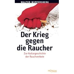 Der Krieg gegen die Raucher: Kleine Kulturgeschichte der Rauchverbote