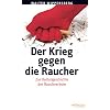 Der Krieg gegen die Raucher: Kleine Kulturgeschichte der Rauchverbote