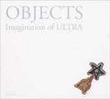 OBJECTS―Imagination of Ultra-