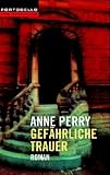 Gef&auml;hrliche Trauer: Roman - Anne Perry