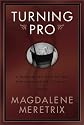 Turning Pro: A Guide to Sex Work for the Ambitious and the Intrigued