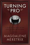Turning Pro: A Guide to Sex Work for the Ambitious and the Intrigued