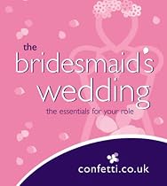 The Bridesmaid's Wedding: The Essentials for Your Role