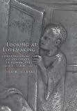 Review University of California Press  / Looking at Lovemaking: Constructions of Sexuality in Roman Art, 100 B.C.-A.D.250