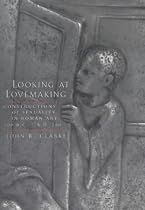 Looking at Lovemaking: Constructions of Sexuality in Roman Art, 100 B.C.-A.D.250