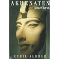 Akhenaten: King of Egypt by Cyril Aldred
