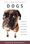 The Truth about Dogs: An Inquiry Into the Ancestory, Social Conventions, Mental Habits, and Moral Fiber of Canis Familiaris