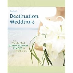 Fodor's Destination Weddings: The World's Most Extraordinary Places to Tie the Knot (Special-Interest Titles)