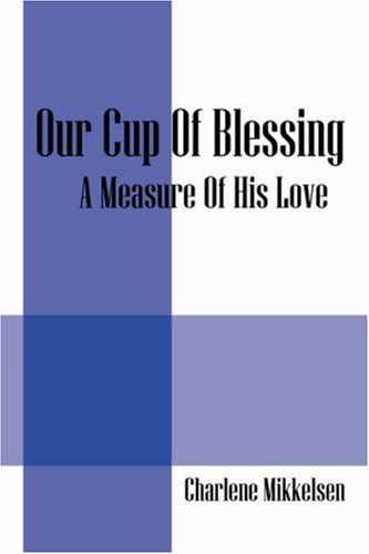 Our Cup Of Blessing: A Measure Of His Love