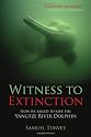 Witness to Extinction: How we Failed to Save the Yangtze River Dolphin