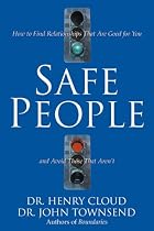 Safe People: How to Find Relationships That Are Good for You and Avoid Those That Aren't