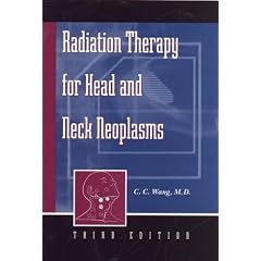 Radiation Therapy for Head and Neck Neoplasms, 3rd Edition by C. C. Wang