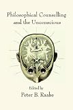 Philosophical Counselling and the Unconscious (Philosophical Psychology),
