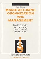 Manufacturing Organization And Management (6th Edition) (Prentice-Hall International Series in Industrial and Systems Engineering)