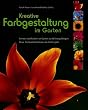 Kreative Farbgestaltung im Garten. Formen und Farben im Garten zur Wirkung bringen