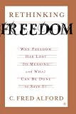Rethinking Freedom: Why Freedom Has Lost Its Meaning and What Can Be Done to Save It