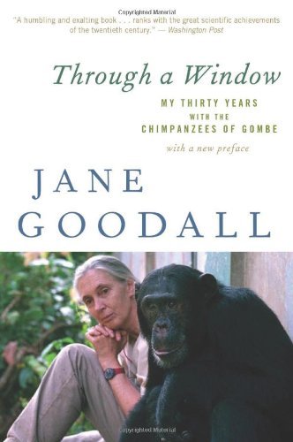 Through a Window: My Thirty Years with the Chimpanzees of Gombe [Paperback] [2010] (Author) Jane Goodall