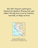 The 2011 Import and Export Market for Ignition Wiring Sets and Other Wiring Sets Used in Vehicles, Aircraft, or Ships in Peru
