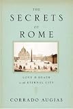 The Secrets of Rome: Love and Death in the Eternal City