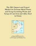 The 2011 Import and Export Market for Ferrous Metal Waste and Scrap Excluding Waste and Scrap of Cast Iron and Alloy Steel in Oman
