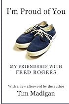 I'm Proud of You: My Friendship with Fred Rogers I'm Proud of You: My Friendship with Fred Rogers