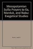 Mesopotamian suilla prayers to Ea, Marduk, and Nabû : exegetical studies