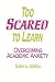 Search : Too Scared to Learn: Overcoming Academic Anxiety