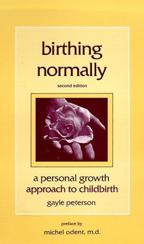 Birthing Normally: A Personal Growth Approach to Childbirth