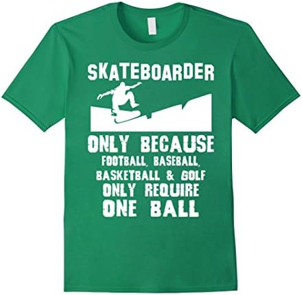 Men's Skateboarder Only Because Football Baseball Basketball T-Sh Medium Kelly Green