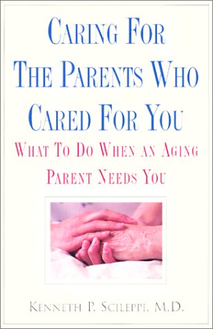 caring for the parents who cared for you what to do when an aging parent needs you