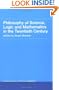 Philosophy of Science, Logic and Mathematics in the 20th Century: Routledge History of Philosophy Volume 9