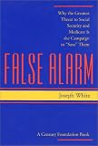 cover of False Alarm: Why the Greatest Threat to Social Security and Medicare Is the Campaign to 