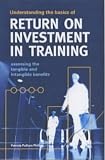 Understanding the Basics of Return on Investment in Training: Assessing the Tangible and Intangible Benefits