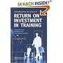 Understanding the Basics of Return on Investment in Training: Assessing the Tangible and Intangible Benefits