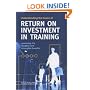 Understanding the Basics of Return on Investment in Training: Assessing the Tangible and Intangible Benefits