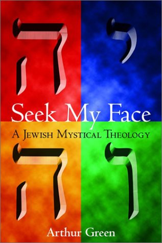 Seek My Face: A Jewish Mystical Theology